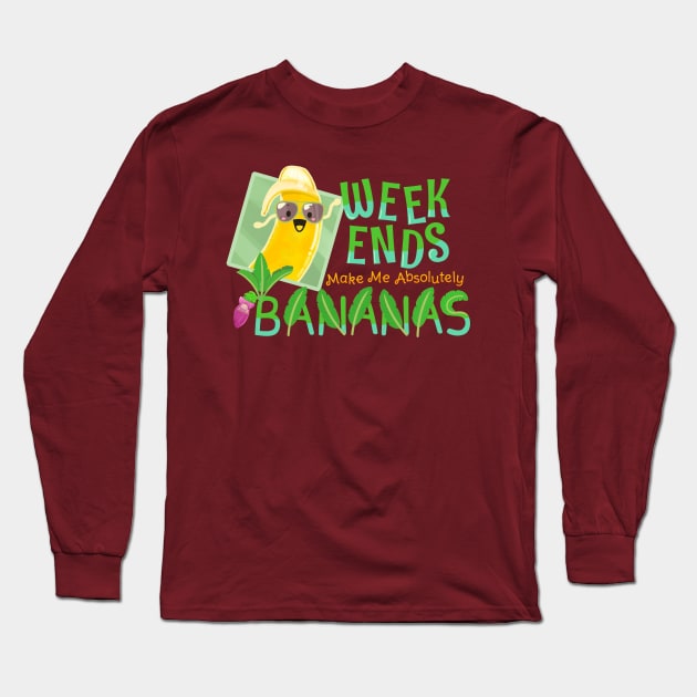 Weekends Make Me Absolutely Bananas - Punny Garden Long Sleeve T-Shirt by punnygarden